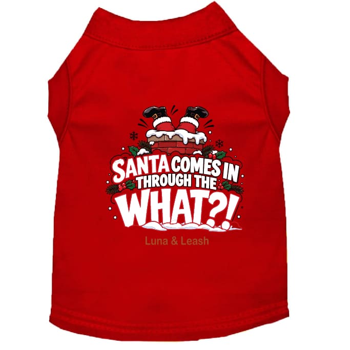 Santa Comes in Through the What?! | Christmas Dog Shirt