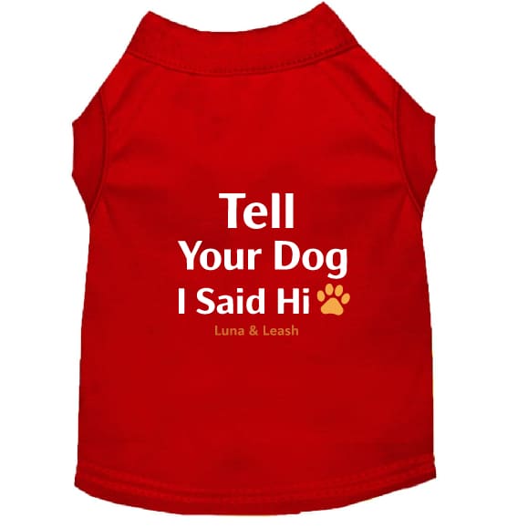 Tell Your Dog Hi Dog Shirt - Funny Dog Shirts