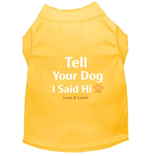 Tell Your Dog Hi Dog Shirt - Funny Dog Shirts