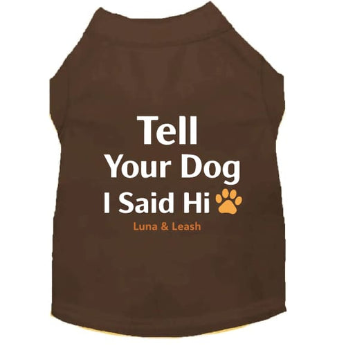 Tell Your Dog I Said Hi Dog Shirt - Dog Shirt Deals