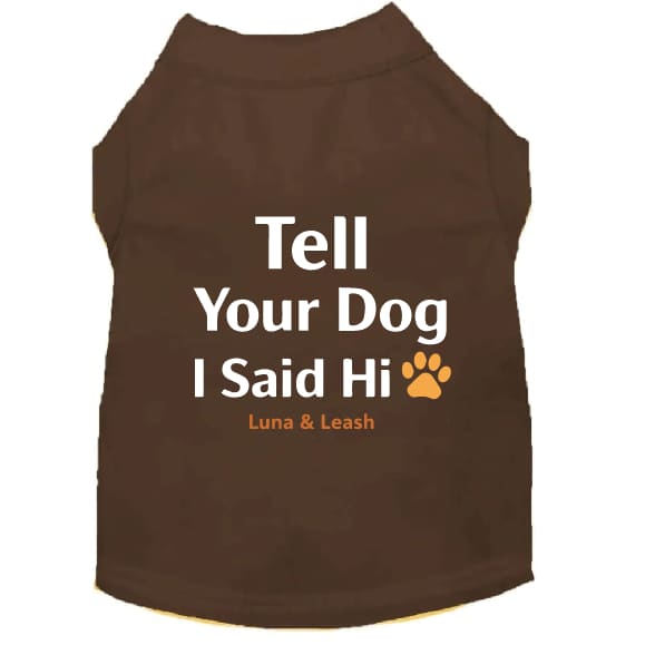 Tell Your Dog I Said Hi Dog Shirt - Dog Shirt Deals