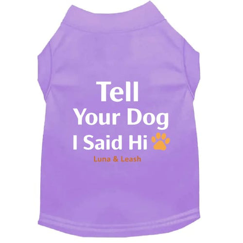 Tell Your Dog I Said Hi Dog Shirt - Dog Shirt Deals