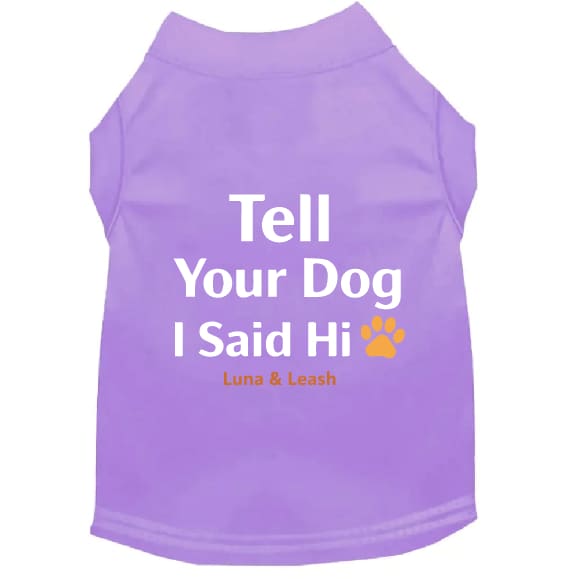 Tell Your Dog I Said Hi Dog Shirt - Dog Shirt Deals