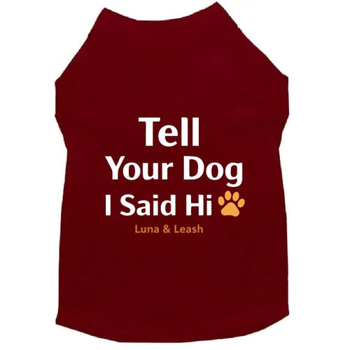 Tell Your Dog I Said Hi Dog Shirt - Dog Shirt Deals