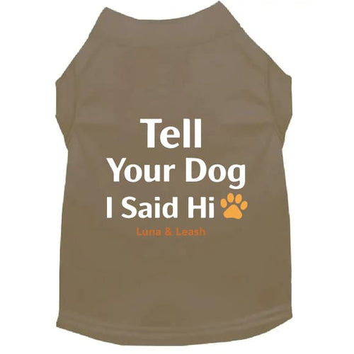Tell Your Dog I Said Hi Dog Shirt - Dog Shirt Deals