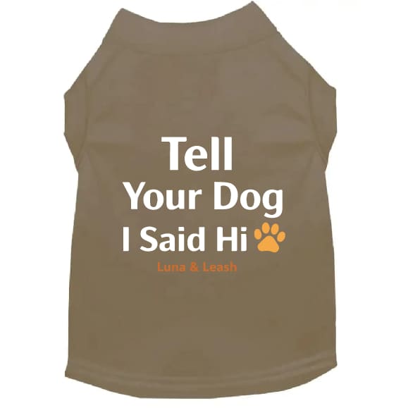 Tell Your Dog I Said Hi Dog Shirt - Dog Shirt Deals