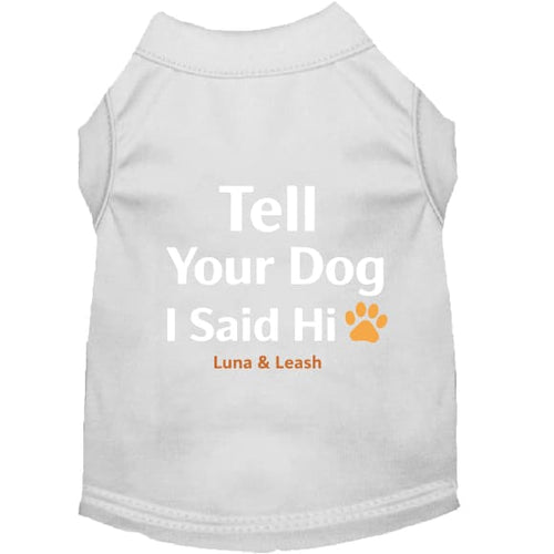 Tell Your Dog I Said Hi Dog Shirt - Dog Shirt Deals