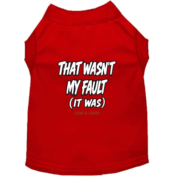 That Wasn’t My Fault Dog Shirt - Funny Dog Shirts