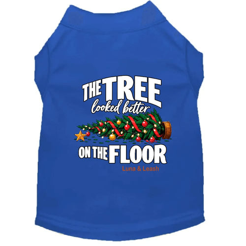 The Tree Looked Better on the Floor | Christmas Dog Shirt