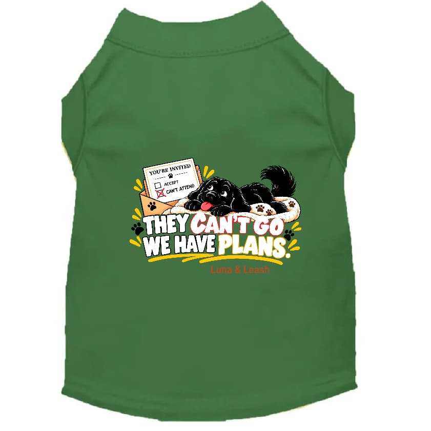 They Can’t Go. We Have Plans. | Dog Shirt - Sweet &