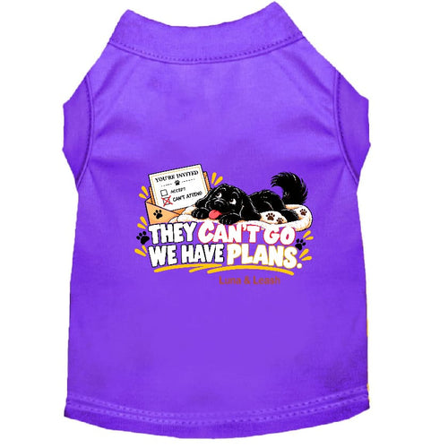 They Can’t Go. We Have Plans. | Dog Shirt - Sweet &