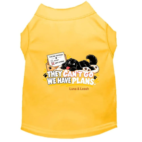 They Can’t Go. We Have Plans. | Dog Shirt - Sweet &