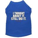 Thought About It Dog Shirt - Funny Dog Shirts
