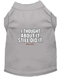 Thought About It Dog Shirt - Funny Dog Shirts