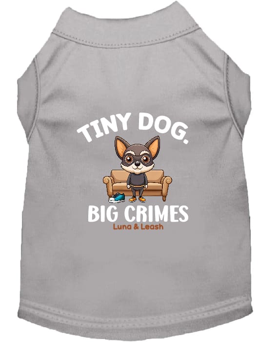 Tiny Dog Big Crimes Dog Shirt - Funny Dog Shirts