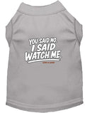 You Said No. I Said Watch Me. Dog Shirt - Funny Dog Shirts