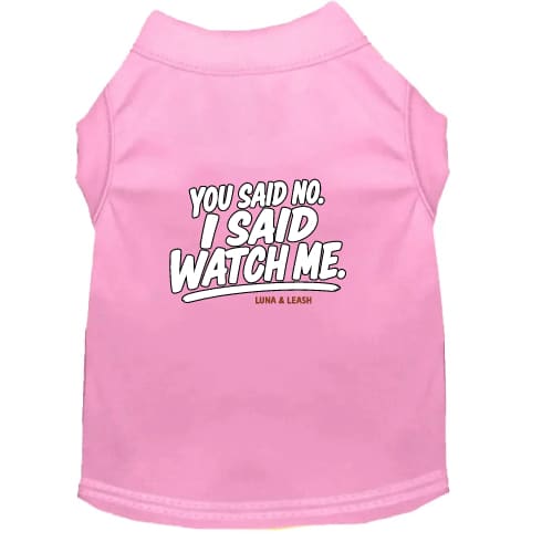 You Said No. I Said Watch Me. Dog Shirt - Funny Dog Shirts