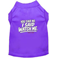 You Said No. I Said Watch Me. Dog Shirt