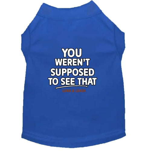 You Weren’t Supposed to See That Dog Shirt - Funny Dog