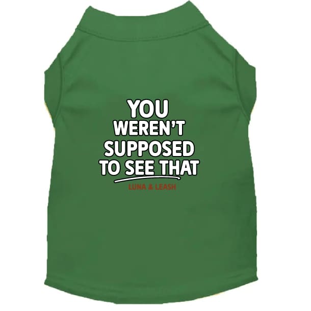 You Weren’t Supposed to See That Dog Shirt - Funny Dog