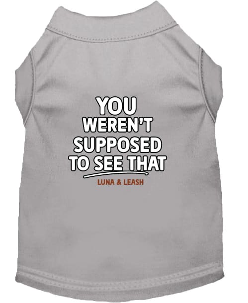 You Weren’t Supposed to See That Dog Shirt - Funny Dog