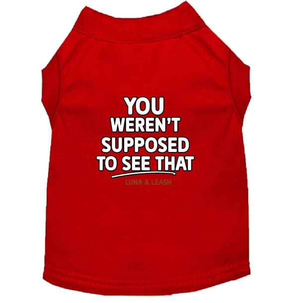You Weren’t Supposed to See That Dog Shirt - Funny Dog