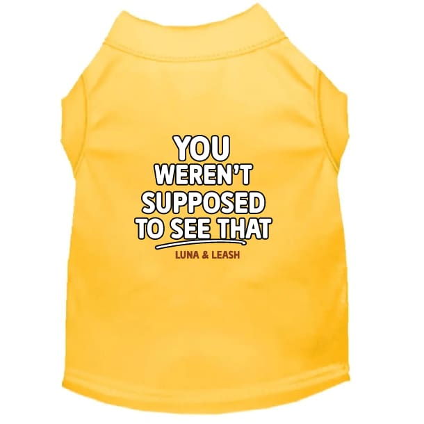 You Weren’t Supposed to See That Dog Shirt - Funny Dog