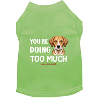 You're Doing Too Much Dog Shirt