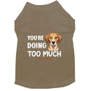 You’re Doing Too Much Dog Shirt - Dog Shirt Deals
