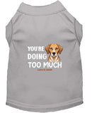 You’re Doing Too Much Dog Shirt - Statement Dog Shirts