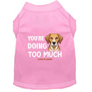 You’re Doing Too Much Dog Shirt - Statement Dog Shirts