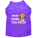You’re Doing Too Much Dog Shirt - Statement Dog Shirts