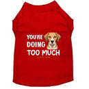You’re Doing Too Much Dog Shirt - Statement Dog Shirts