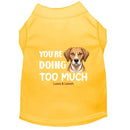 You’re Doing Too Much Dog Shirt - Statement Dog Shirts