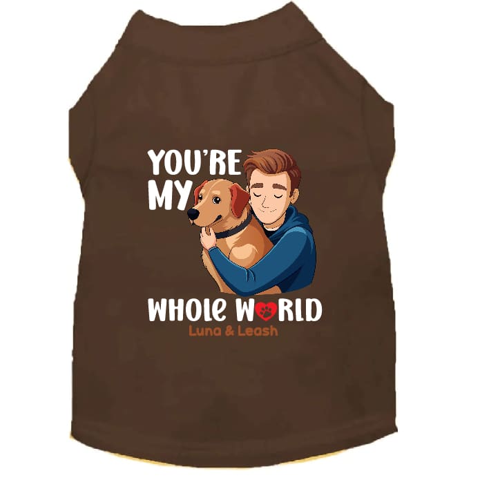 You’re My Whole World Dog Shirt - Dog Shirt Deals