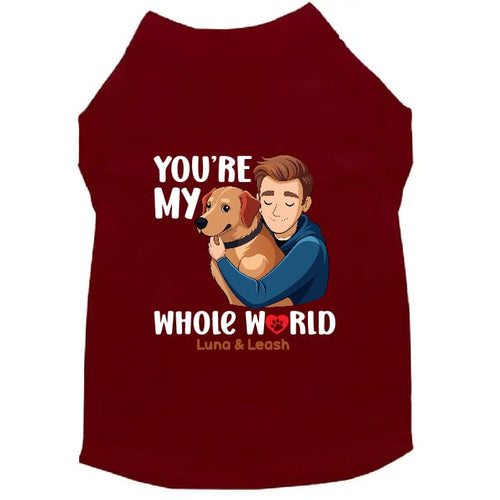 You’re My Whole World Dog Shirt - Dog Shirt Deals