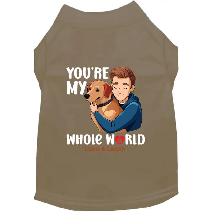 You’re My Whole World Dog Shirt - Dog Shirt Deals