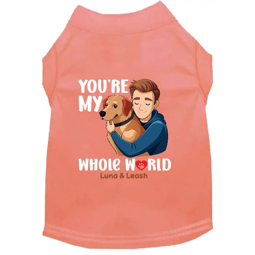 You’re My Whole World Dog Shirt - Dog Shirt Deals