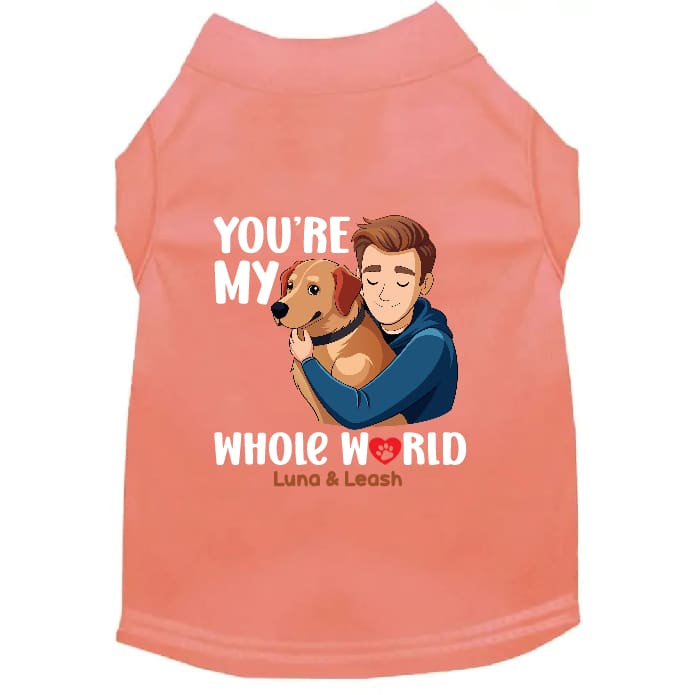 You’re My Whole World Dog Shirt - Dog Shirt Deals