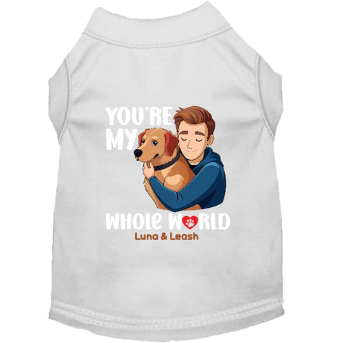 You’re My Whole World Dog Shirt - Dog Shirt Deals