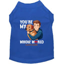 You’re My Whole World Dog Shirt - Sweet & Sentimental Dog